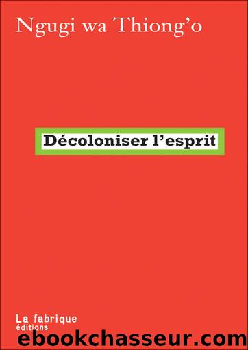 Décoloniser l'esprit by Ngugi-wa Thiong'O