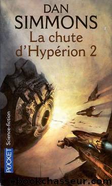 Dan Simmons by Cantos d'Hyperion 4 La Chute d'Hyperion 2