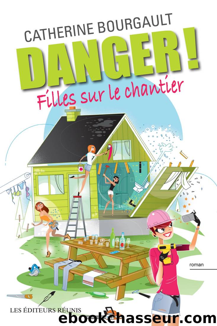 Danger ! - Filles sur le chantier by Catherine Bourgault