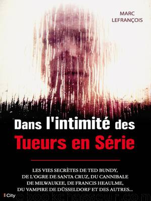 Dans l'intimité des Tueurs en Série by Lefrançois Marc