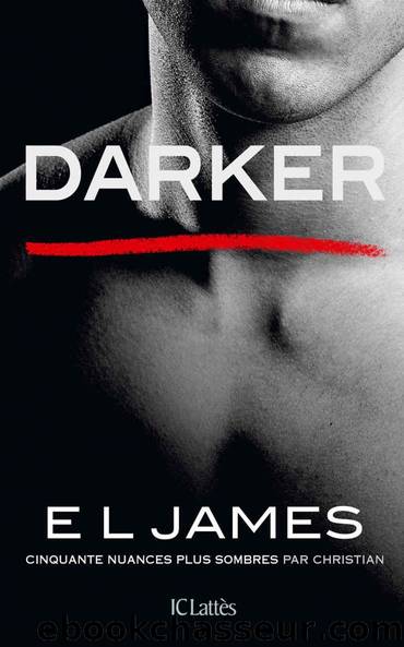 Darker - Cinquante nuances plus sombres par Christian by JAMES E.L