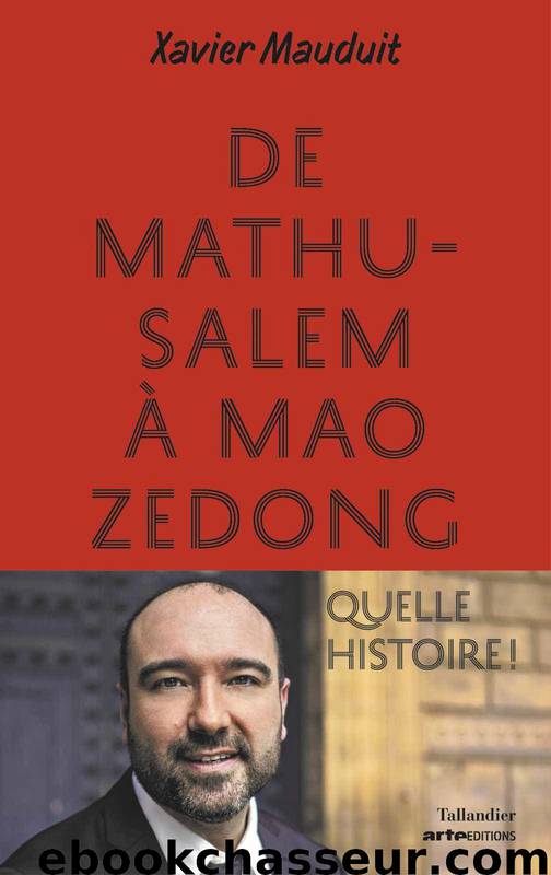 De Mathusalem à Mao zedong: quelle histoire ! by Xavier Mauduit