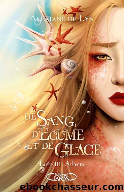 De sang, d'Ã©cume et de glace T3 Atlantis by Alexiane de Lys