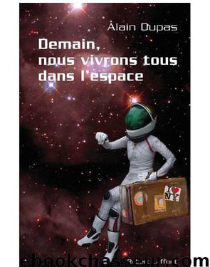 Demain, nous vivrons tous dans l'espace by Dupas Alain