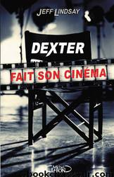 Dexter fait son cinéma by Jeff Lindsay