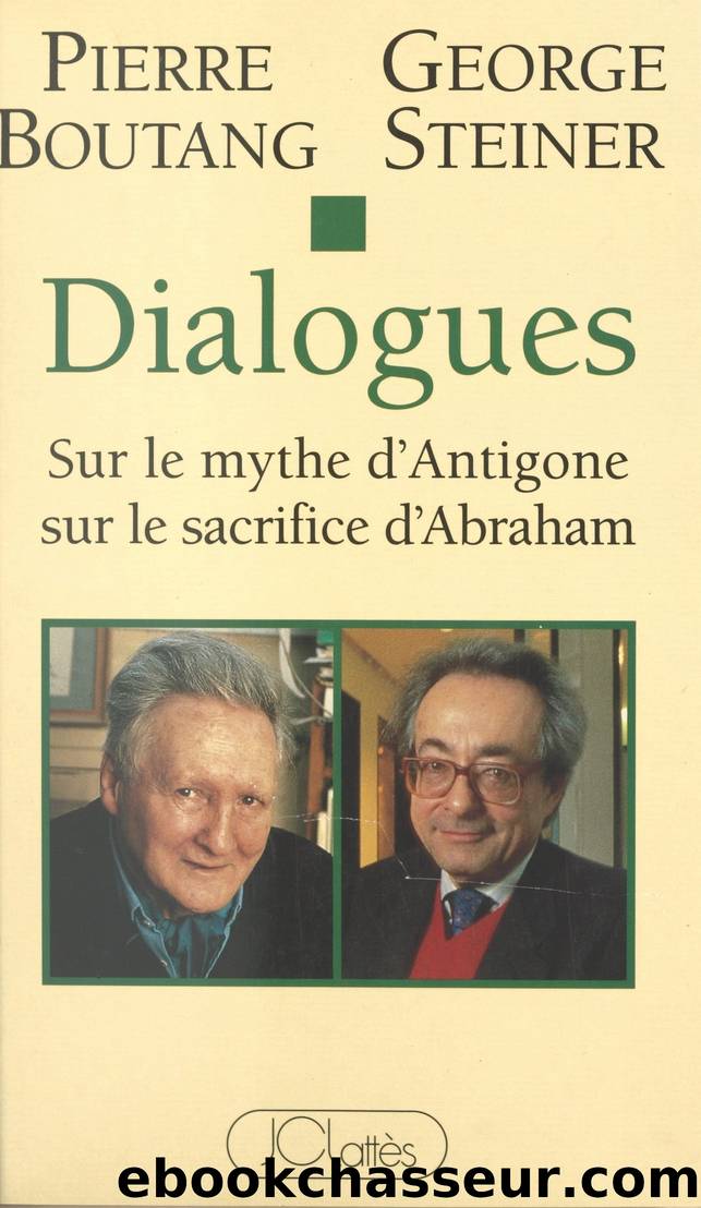 Dialogues sur le mythe d'Antigone, sur le sacrifice d'Abraham by Pierre Boutang & George Steiner