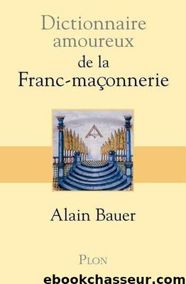 Dictionnaire amoureux de la franc-maçonnerie by Alain Bauer