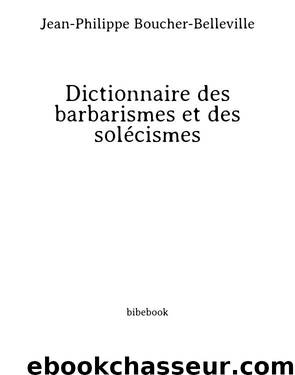 Dictionnaire des barbarismes et des solécismes by Jean-Philippe Boucher-Belleville