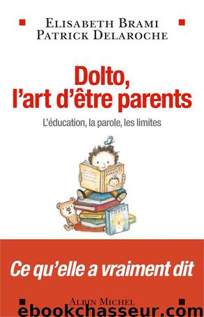 Dolto, L'Art D'être Parents by Elisabeth Brami & Patrick Delaroche
