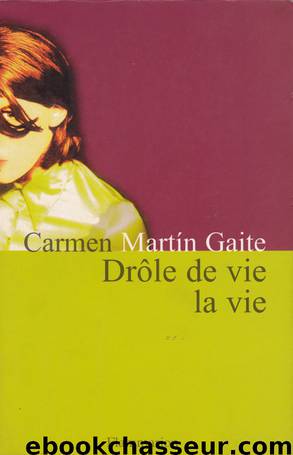 Drôle de vie la vie by Carmen Martin Gaite