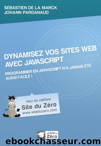 Dynamisez vos sites web avec Javascript ! by Sébastien DE LA MARCK & Johann PARDANAUD