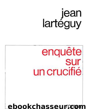 Enquête sur un crucifié by Lartéguy Jean