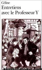 Entretiens Avec Le Professeur Y by Louis-Ferdinand Céline