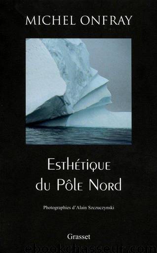 Esthétique du Pôle Nord by Michel Onfray