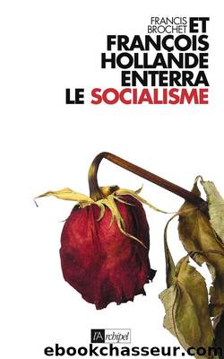 Et FranÃ§ois Hollande enterra le socialisme by Brochet & François Brochet