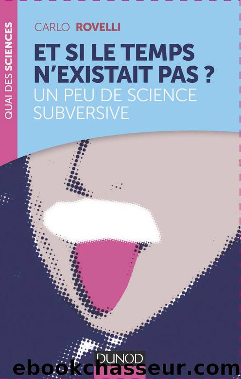 Et si le temps n'existait pas ? Un peu de science subversive by Rovelli Carlo