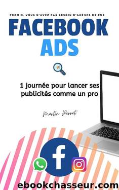 Facebook Ads: 1 journée pour lancer ses publicités comme un pro (French Edition) by Martin Perret