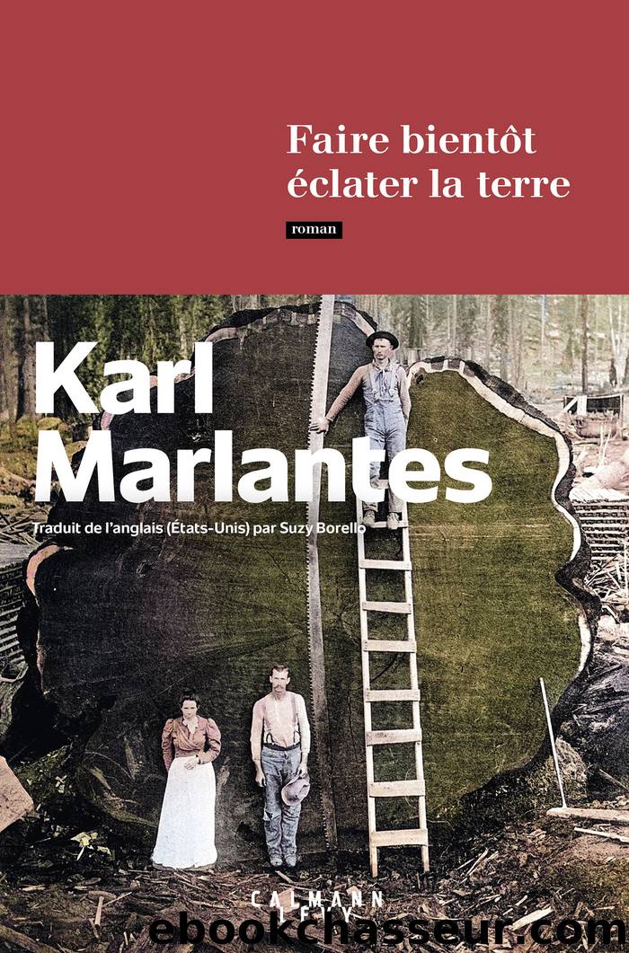 Faire bientÃ´t Ã©clater la terre by Karl Marlantes