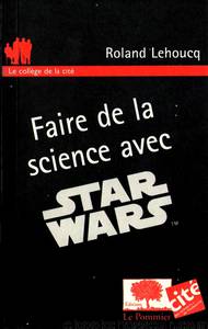 Faire de la science avec Star Wars by Roland Lehoucq