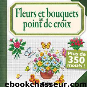 Fleurs et bouquets au point de croix (French Edition) by Roquemont Brigitte