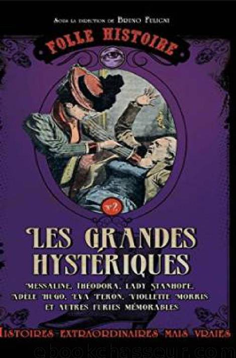 Folle histoire de - les grandes hystériques (French Edition) by Bruno Fuligni