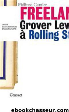 Freelance : Grover lewis à Rolling Stone, une vie dans les marges du journalisme by Philippe Garnier