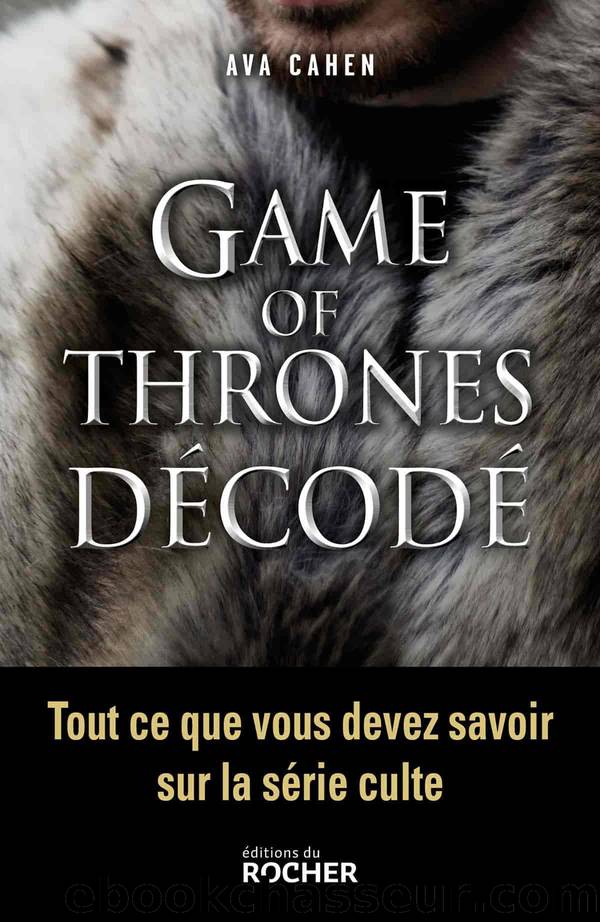 Game of Thrones dÃ©codÃ© by Ava Cahen