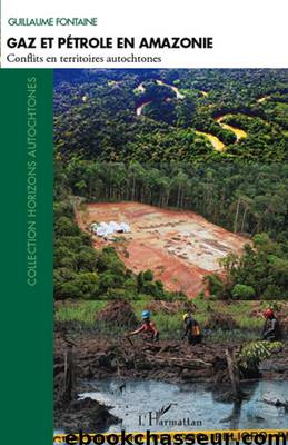 Gaz et pétrole en Amazonie: Conflits en territoires autochtones by Guillaume Fontaine