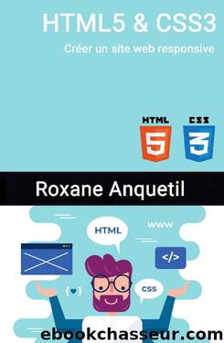 HTML5 & CSS3 - Créer un site web responsive (French Edition) by Roxane Anquetil