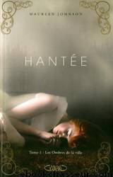 Hantée T1 : Les Ombres de la ville by Johnson Maureen