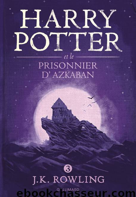 Harry Potter - T03 - Harry Potter et le Prisonnier d'Azkaban by J.K. Rowling