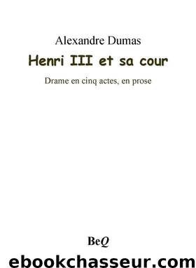 Henri III et sa cour by Dumas Alexandre (Père)