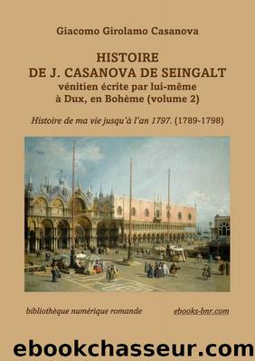 Histoire de J. Casanova de Seingalt Ã©crite par lui-mÃªme Ã  Dux en BohÃ¨me (vol. 2) by Giacomo Girolamo Casanova