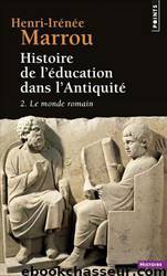 Histoire de l'éducation dans l'Antiquité - 2. Le monde romain by Henri-Irénée Marrou