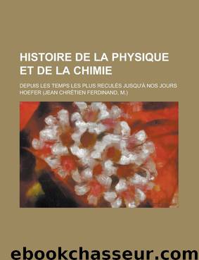 Histoire de la Physique et Chimie by Hoefer Ferdinand