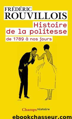 Histoire de la politesse de 1789 à nos jours by Frédéric Rouvillois