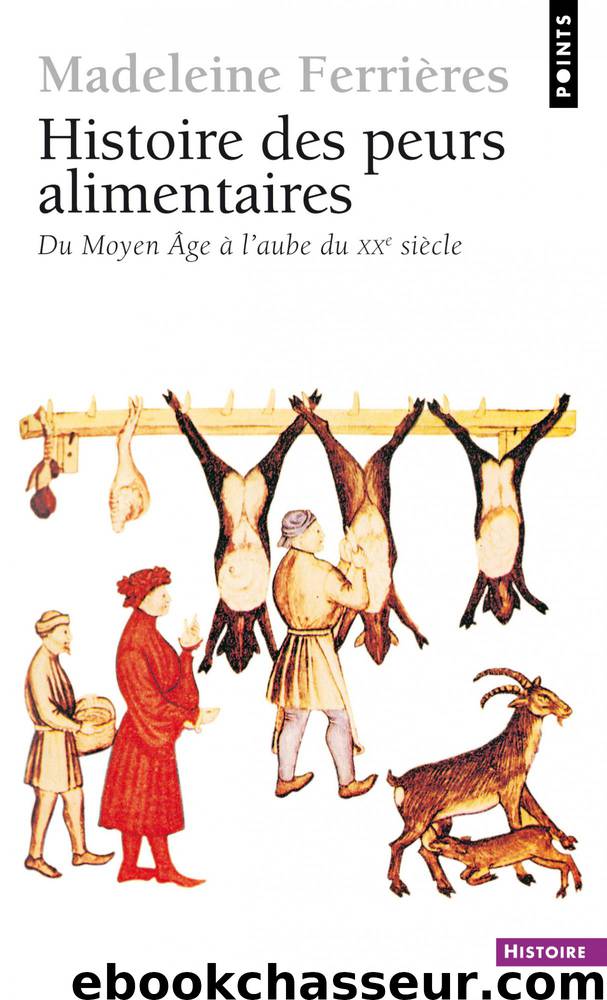 Histoire des peurs alimentaires by Ferrières Madeleine