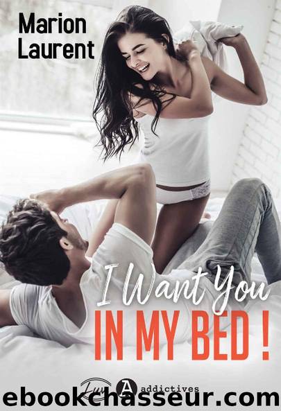 I Want You in my Bed ! (French Edition) by Marion Laurent