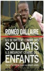 Ils se battent comme des soldats, ils meurent comme des enfants by Roméo Dallaire