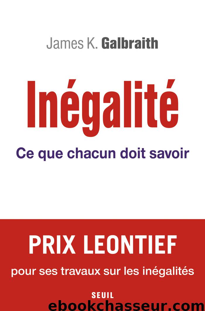 Inégalité - Ce que chacun doit savoir by James K. Galbraith