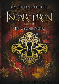 Incarceron - Tome 2 - Le cygne noir by Catherine Fisher