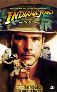 Indiana Jones et le monde intérieur by Rob MacGregor