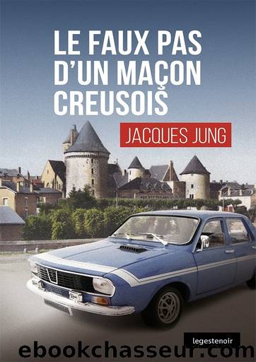 Inspecteur Diego Castellon 5 - Le faux pas d'un maÃ§on creusois by Jacques Jung