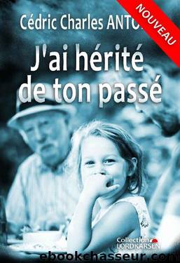 Jâai hÃ©ritÃ© de ton passÃ© (French Edition) by Cédric Charles ANTOINE
