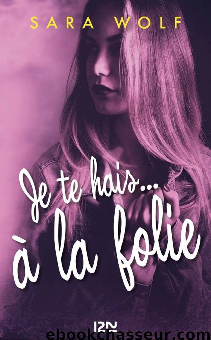 Je te hais... à la folie by Sara Wolf