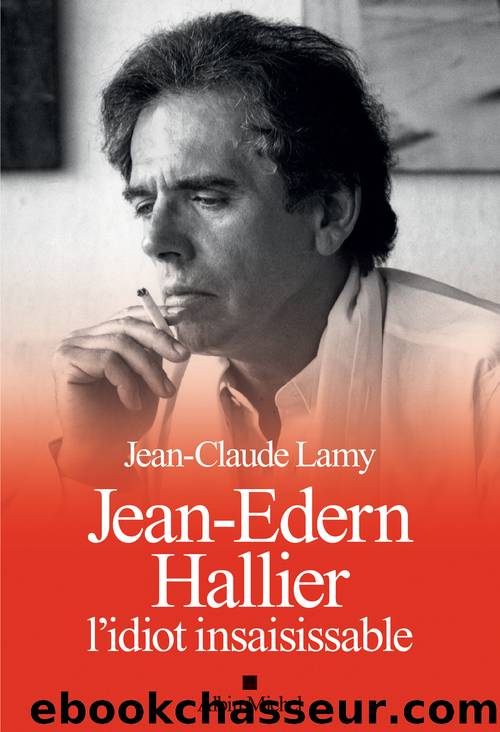 Jean-Edern Hallier, l'idiot insaisissable by Jean-Claude Lamy
