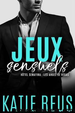 Jeux sensuels (HÃ´tel Serafina : Les Anges de Vegas t. 2) (French Edition) by Katie Reus