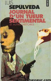 Journal D'Un Tueur Sentimental Et Autres Histoires by Luis Sepúlveda