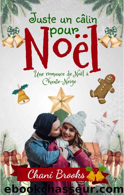 Juste un cÃ¢lin pour NoÃ«l: Une romance de NoÃ«l au village de Chante-Neige - une comÃ©die romantique feel-good au QuÃ©bec (French Edition) by Chani Brooks