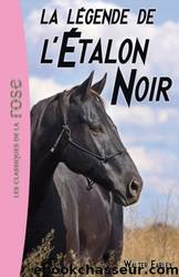 L'Ãtalon Noir - 18 - La LÃ©gende de l'Ã©talon noir by Farley Walter